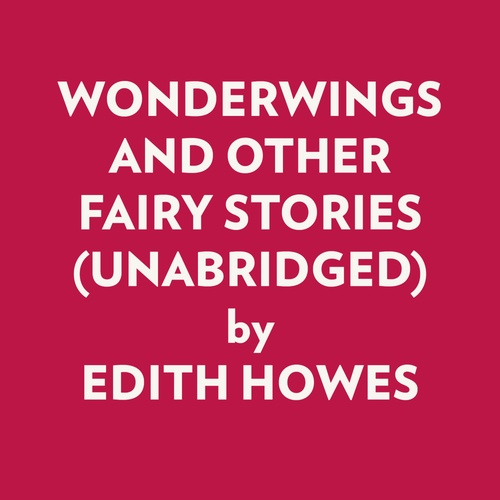 audiobook cover of Wonderwings And Other Fairy Stories (Unabridged), by Edith Howes