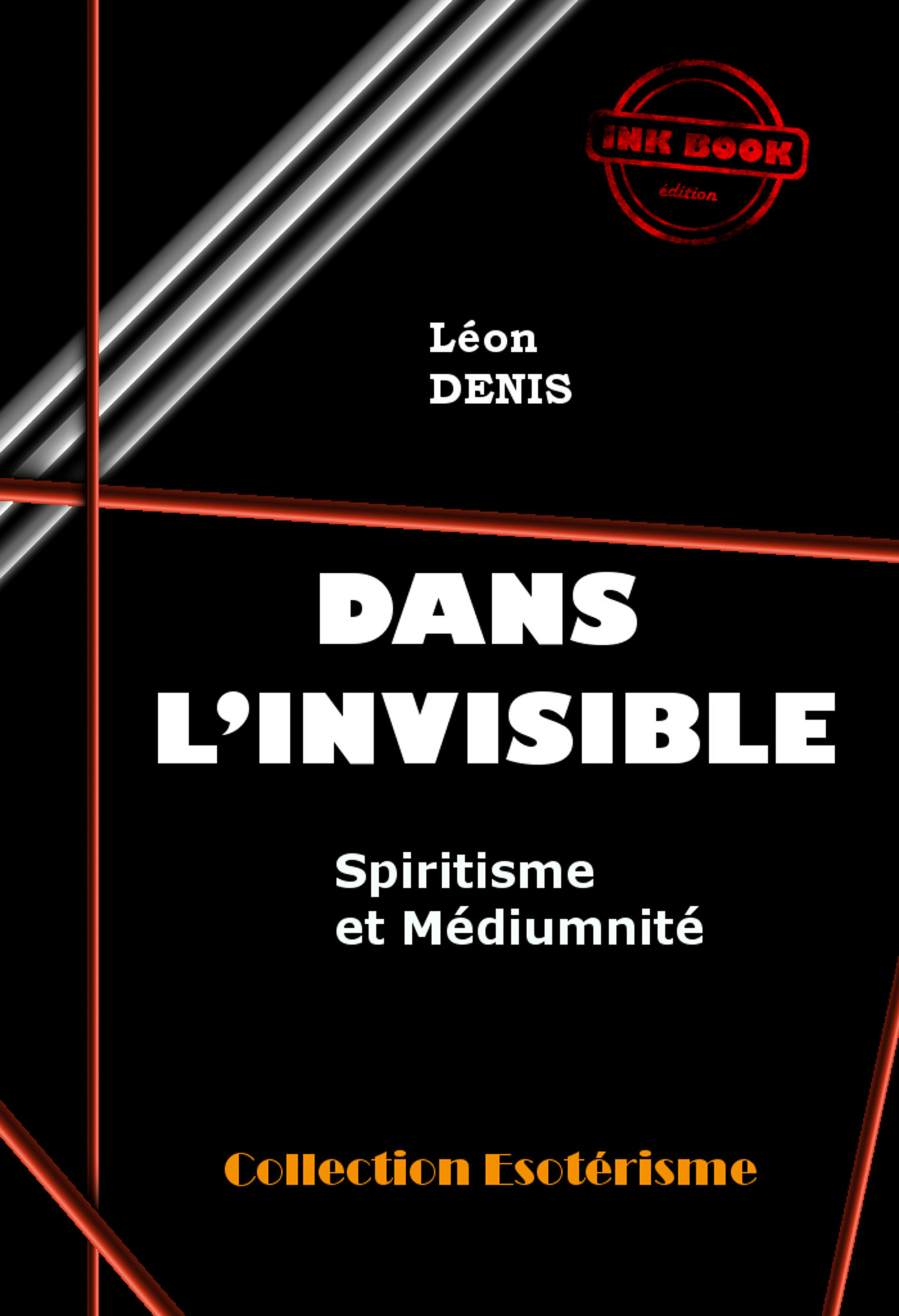 Couverture ebook de Dans l'Invisible : Spiritisme et Médiumnité [édition intégrale revue et mise à jour], de Léon Denis