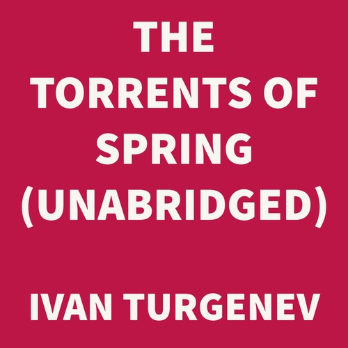 audiobook cover of The Torrents of Spring (UNABRIDGED), by Ivan Turgenev