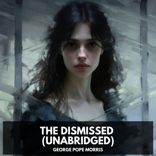 audiobook cover of The Dismissed (Unabridged), by George Pope Morris