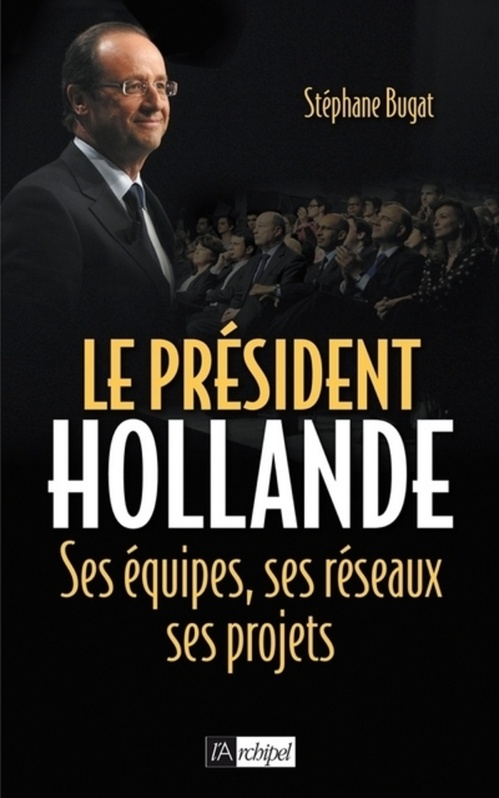 Couverture ebook de Le président Hollande - Ses équipes, ses réseaux,ses projets, de Stéphane Bugat