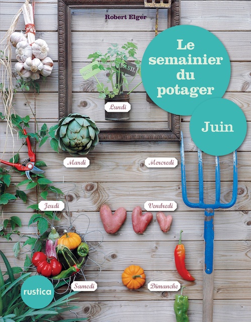 ebook cover of Le semainier du potager - Juin, by Robert Elger