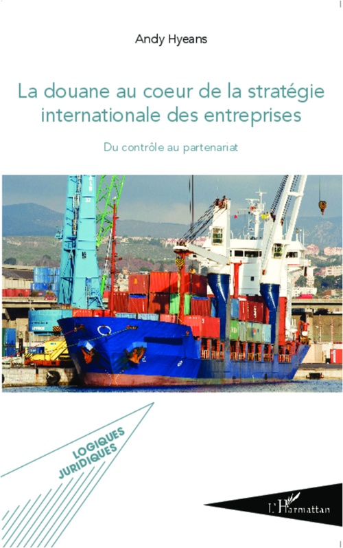 Couverture ebook de La douane au coeur de la stratégie internationale des entreprises, de Andy Hyeans