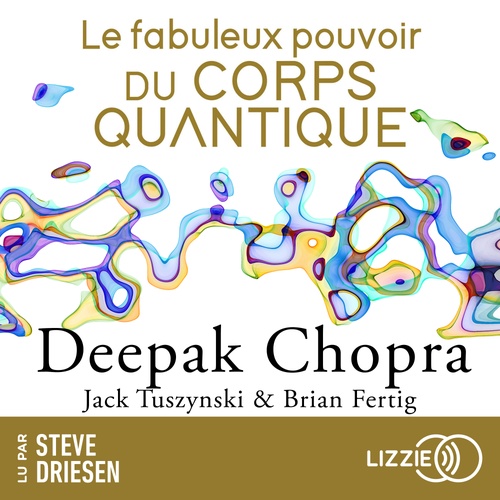 audiobook cover of Le fabuleux pouvoir du corps quantique, by Deepak Chopra, Jack Tuszynski, Brian Fertig