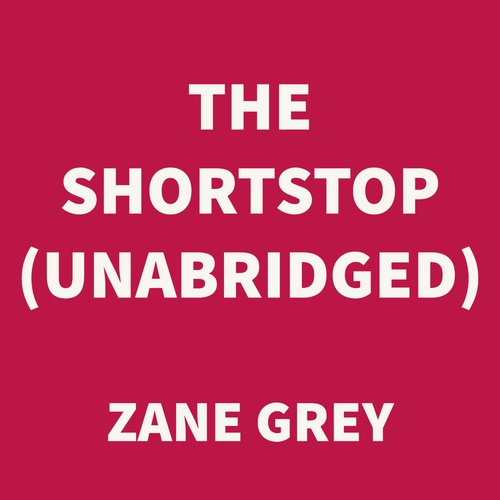 audiobook cover of The Shortstop (UNABRIDGED), by Zane Grey