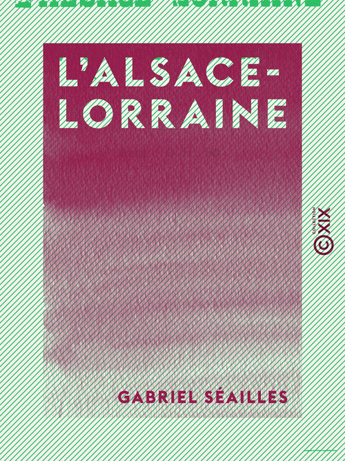 Couverture ebook de L'Alsace-Lorraine - Histoire d'une annexion, de Gabriel Seailles