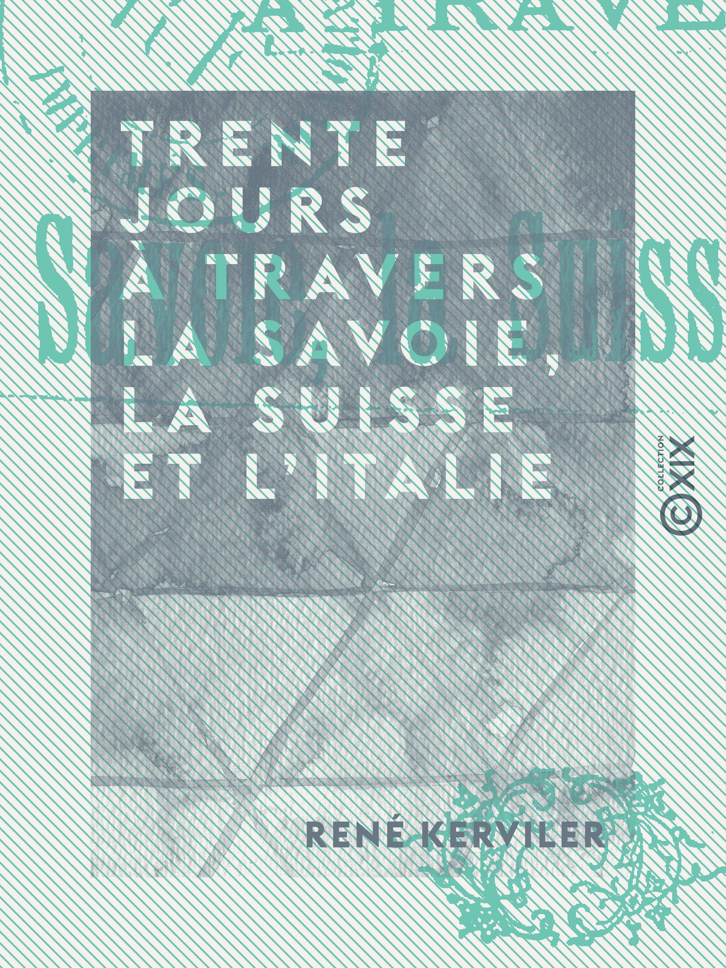 Couverture ebook de Trente jours à travers la Savoie, la Suisse et l'Italie, de Rene Kerviler