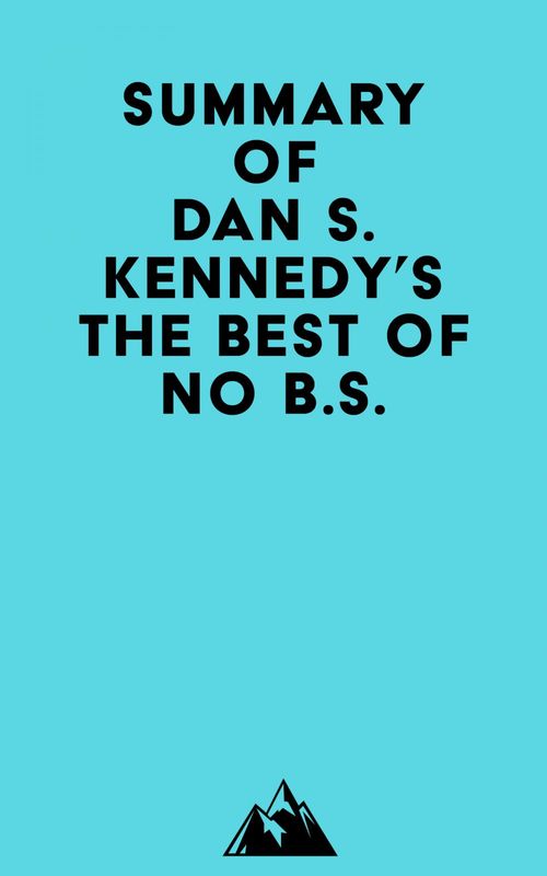 Couverture ebook de Summary of Dan S. Kennedy's The Best of No B.S., de Everest Media