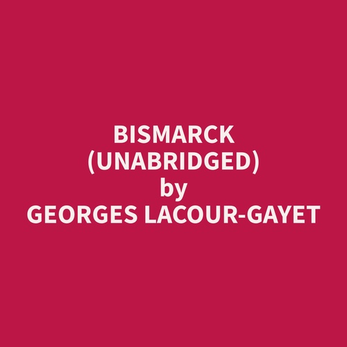 Couverture audiobook de Bismarck (Unabridged), de Georges  Lacour-Gayet