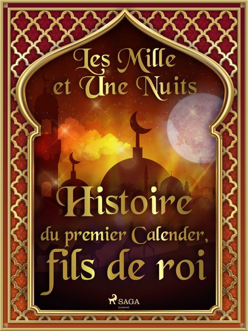 ebook cover of Histoire du premier Calender, fils de roi , by - Les Mille Et Une Nuits