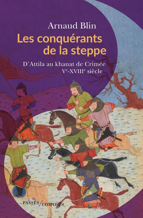 Couverture ebook de Les conquérants de la steppe - D´Attila au Khanat de Crimée : Ve-XVIIIe siècle, de Arnaud Blin