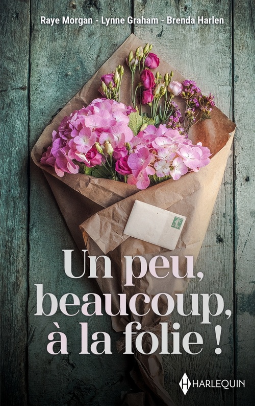 ebook cover of Un peu, beaucoup, à la folie !, by Lynne Graham, Brenda Harlen, Raye Morgan