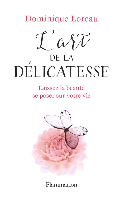 Couverture ebook de L'art de la délicatesse. Laissez la beauté se poser sur votre vie, de Dominique Loreau