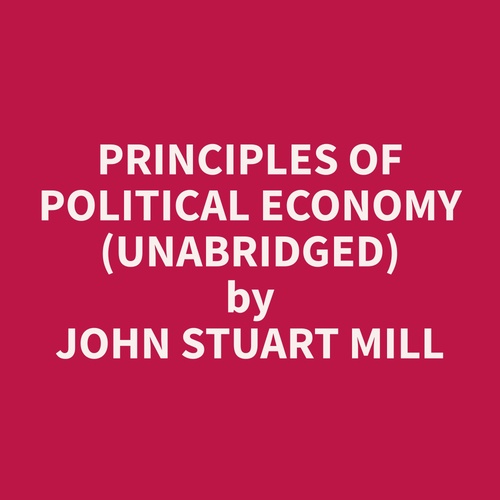 Couverture audiobook de Principles of Political Economy (Unabridged), de John Stuart Mill