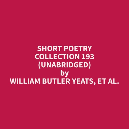 Couverture audiobook de Short Poetry Collection 193 (Unabridged), de Et Al.  William Butler Yeats