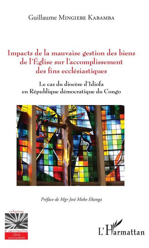 ebook cover of Impacts de la mauvaise gestion des biens de l'Eglise sur l'accomplissement des fins ecclésiastiques, by Guillaume Mingiebe Kabamba