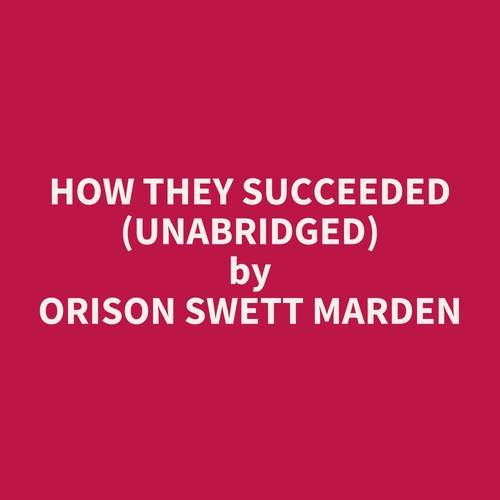 audiobook cover of How They Succeeded (UNABRIDGED), by Orison Swett Marden