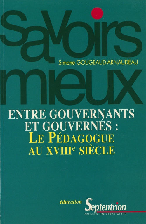 Couverture ebook de Entre gouvernants et gouvernés : le pédagogue du XVIIIe siècle, de Simone Gougeaud-Arnaudeau