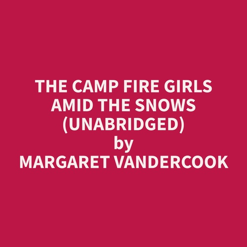 Couverture audiobook de The Camp Fire Girls Amid the Snows (Unabridged), de Margaret  Vandercook