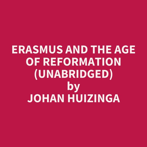 Couverture audiobook de Erasmus and the Age of Reformation (UNABRIDGED), de Johan Huizinga