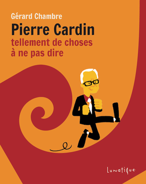 Couverture ebook de Pierre Cardin, tellement de choses à ne pas dire, de Gérard Chambre