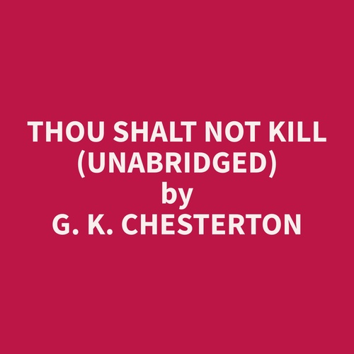 audiobook cover of Thou Shalt Not Kill (Unabridged), by G. K. Chesterton