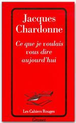 Couverture ebook de Ce que je voulais vous dire aujourd'hui, de Jacques Chardonne