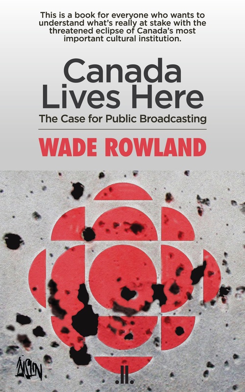 ebook cover of Canada Lives Here, by Wade Rowland
