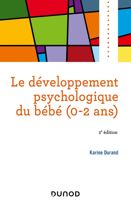Couverture ebook de Le développement psychologique du bébé (0-2 ans) -2e éd., de Karine Durand