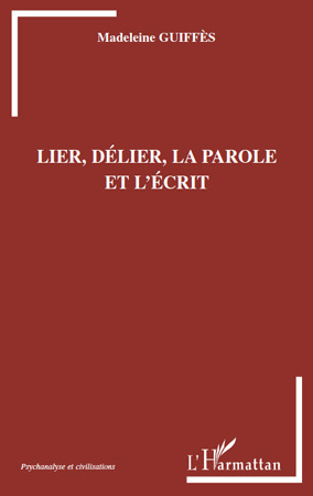 ebook cover of Lier, délier, la parole et l'écrit, by Madeleine Guiffès