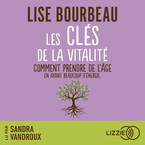 audiobook cover of Les Clés de la vitalité - Comment prendre de l'âge tout en ayant beaucoup d'énergie ?, by Lise Bourbeau