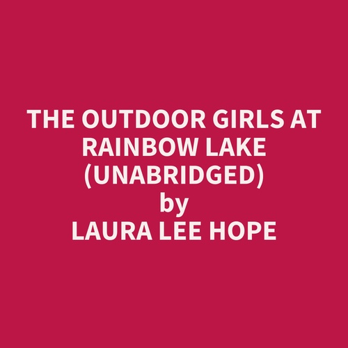 Couverture audiobook de The Outdoor Girls at Rainbow Lake (UNABRIDGED), de Laura Lee Hope