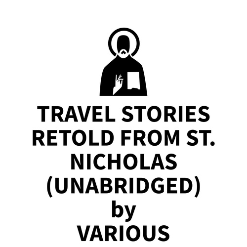 Couverture audiobook de Travel Stories Retold From St. Nicholas (UNABRIDGED), de Various Various