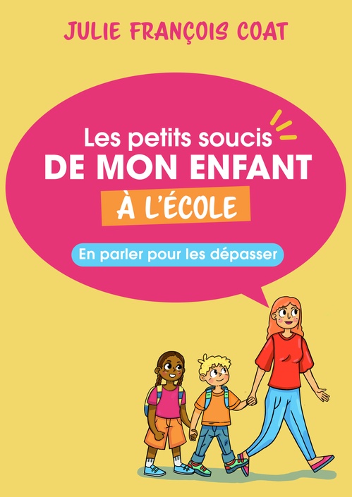 Couverture ebook de Les petits soucis de mon enfant à l'école, de Julie François