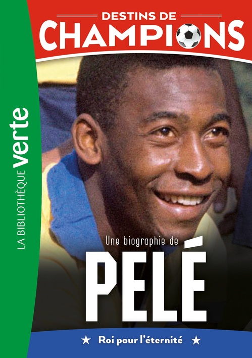 Couverture ebook de Destins de champions, Tome 26 - Une biographie de Pelé, de Cyril Collot, Luca Caioli