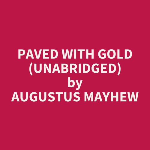 Couverture audiobook de Paved With Gold (Unabridged), de Augustus Mayhew