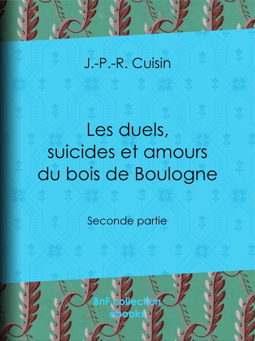 ebook cover of Les Duels, Suicides et Amours du bois de Boulogne, by J.-P.-R. Cuisin