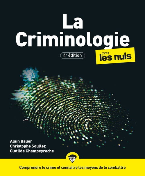 ebook cover of La Criminologie pour les Nuls, 4e éd, by Alain Bauer, Christophe Soullez, Clotilde Champeyrache