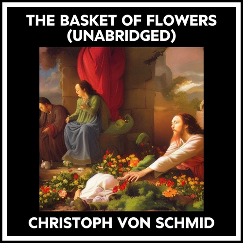 audiobook cover of The Basket Of Flowers (Unabridged), by Christoph Von Schmid