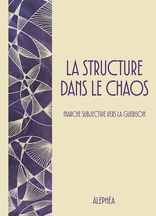 Couverture ebook de La Structure dans le Chaos - Marche Subjective vers la Guérison, de Alephéa