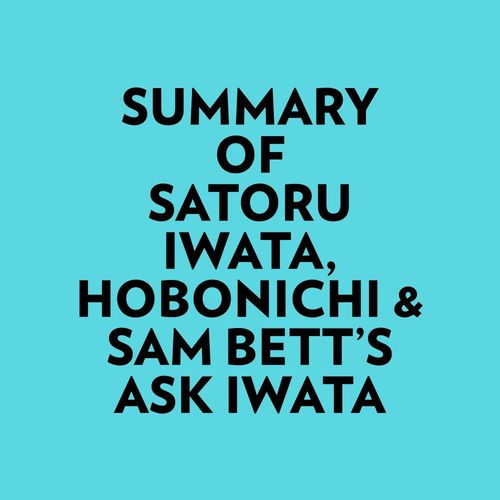 Couverture audiobook de Summary of Satoru Iwata, Hobonichi & Sam Bett's Ask Iwata, de Everest Media