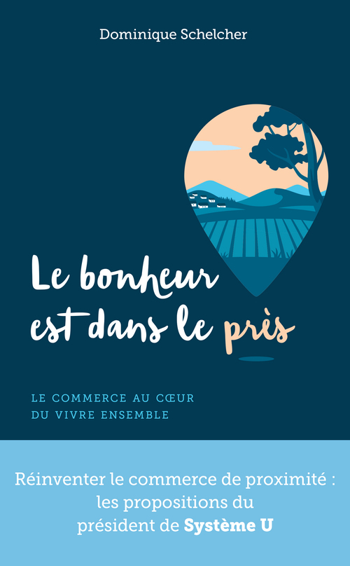 ebook cover of Le bonheur est dans le près - Le commerce au coeur du vivre ensemble, by Dominique Schelcher