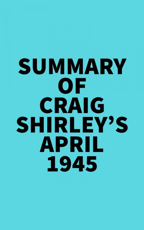 Couverture ebook de Summary of Craig Shirley's April 1945, de Everest Media