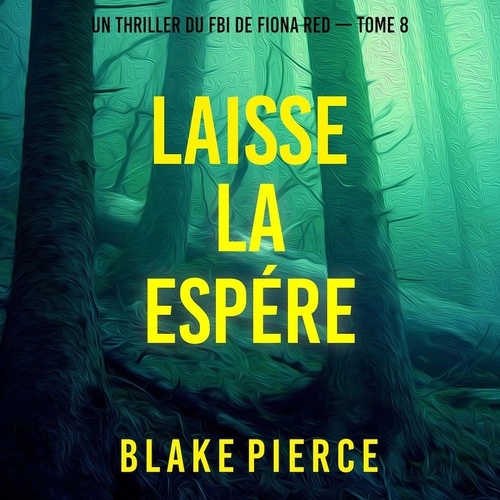 audiobook cover of Laisse la espérer (Un thriller du FBI de Fiona Red - Tome 8), by Blake Pierce