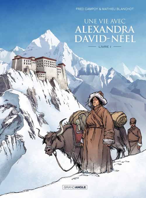 Couverture ebook de Une vie avec Alexandra David Néel - Tome 1, de Fred Campoy, Frédéric Campoy, Mathieu Blanchot