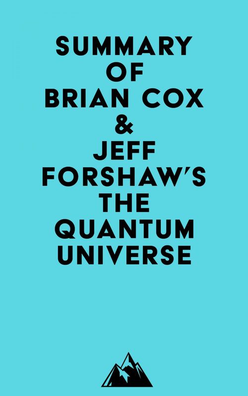 Couverture ebook de Summary of Brian Cox & Jeff Forshaw's The Quantum Universe, de Everest Media