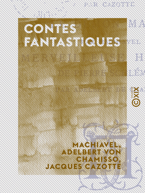 Couverture ebook de Contes fantastiques - Le Diable amoureux - Le Démon marié - Merveilleuse histoire de Pierre Schlemihl, de Adelbert Von Chamisso, Jacques Cazotte, Machiavel