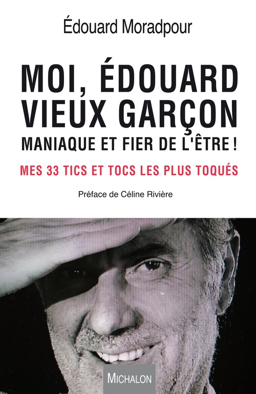 Couverture ebook de Moi, Edouard, vieux garçon, maniaque et fier de l'être !, de Edouard Moradpour