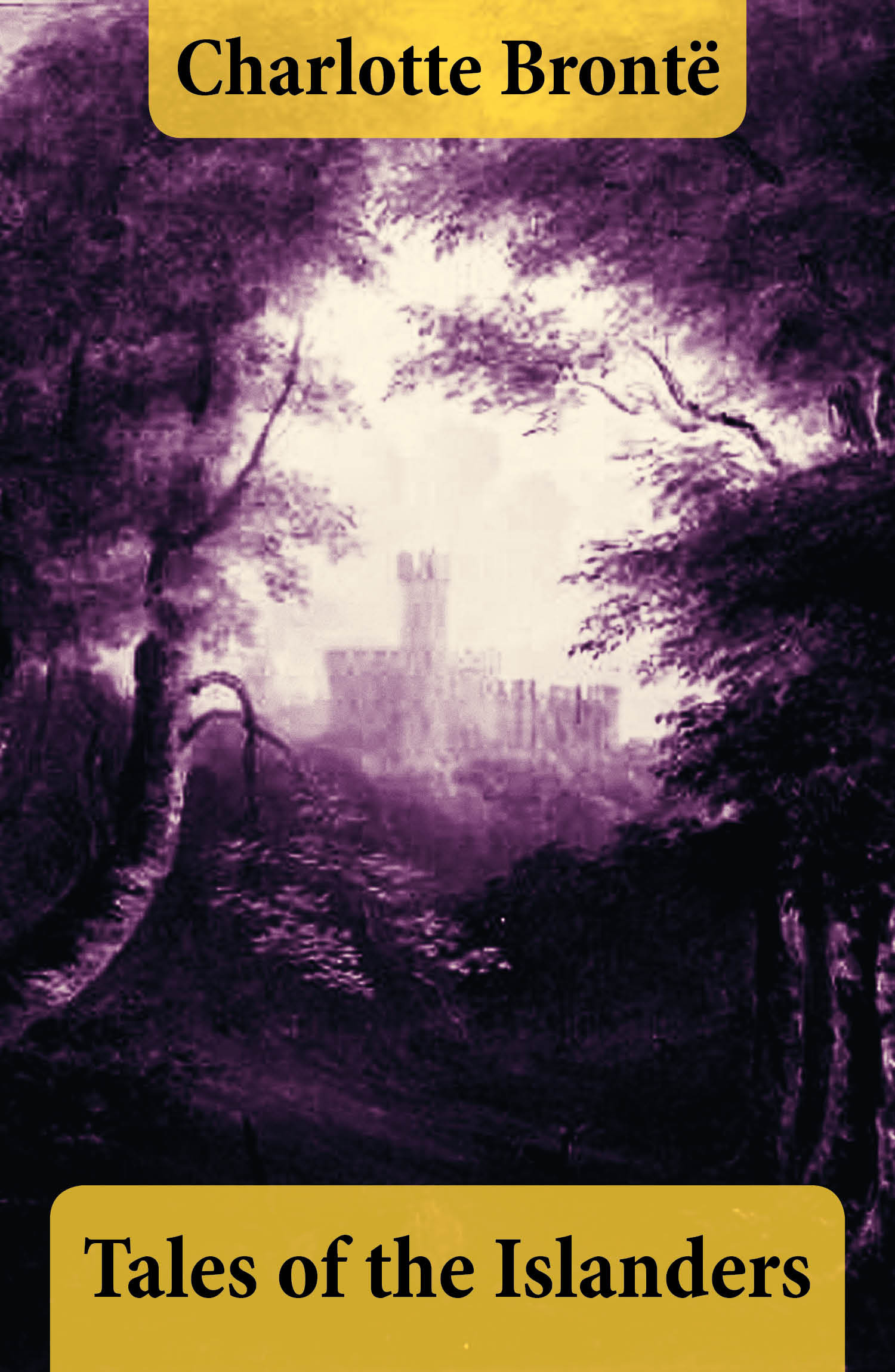 ebook cover of Tales of the Islanders (The Complete 4 Volumes), by Charlotte Brontë