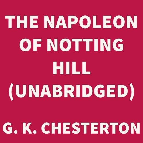 audiobook cover of The Napoleon of Notting Hill (UNABRIDGED), by G. K. Chesterton
